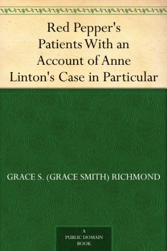 Red Pepper's Patients - With an Account of Anne Linton's Case in Particular